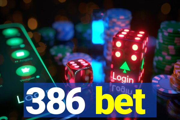 386 bet